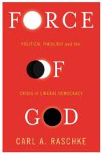 Force of God af Carl A. Raschke