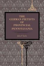 The German Pietists of Provincial Pennsylvania af Julius F. Sachse
