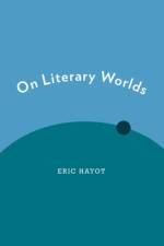 On Literary Worlds af Eric (Professor of Comparative Literature and Asian Studies Hayot
