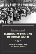 Making Jet Engines in World War II af Hermione Giffard