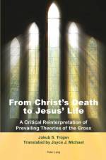 From Christ's Death to Jesus' Life af Jakub S. Trojan