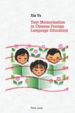 Text Memorisation in Chinese Foreign Language Education af Xia Yu