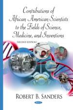 Contributions of African American Scientists to the Fields of Science, Medicine, & Inventions af Robert B Sanders
