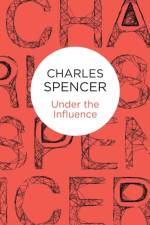 Under the Influence af Charles Spencer