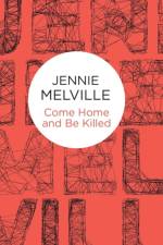 Come Home and Be Killed af Jennie Melville
