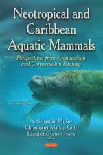 Neotropical & Caribbean Aquatic Mammals Perspectives from Archaeology & Conservation Biology