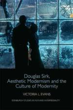 Douglas Sirk, Aesthetic Modernism and the Culture of Modernity af Victoria L. Evans