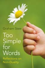 Too Simple for Words – Reflections on Non–Duality af Graham Stew