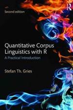 Quantitative Corpus Linguistics with R af Stefan Th. (University of California at Santa Barbara Gries