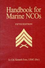 Handbook for Marine NCO's, 5th Ed. af Lt. Col. Kenneth W. Estes USMC (Ret.)