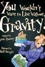 You Wouldn't Want To Live Without Gravity! af Anne Rooney
