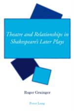 Theatre and Relationships in Shakespeare's Later Plays af Roger Grainger