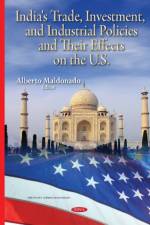 India's Trade, Investment & Industrial Policies & their Effects on the U.S.