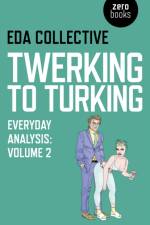 Twerking to Turking – Everyday Analysis – Volume 2 af Eda Collective