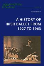 A History of Irish Ballet from 1927 to 1963 af Victoria O'Brien