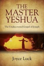 Master Yeshua, The – the Undiscovered Gospel of Joseph