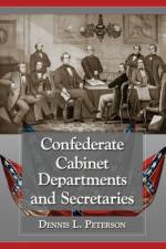 Confederate Cabinet Departments and Secretaries af Dennis L. Peterson