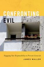 Confronting Evil af James (Cohen Professor of Holocaust and Genocide Studies Waller