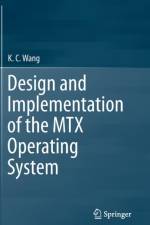 Design and Implementation of the MTX Operating System af K. C. Wang