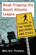 Road-Tripping the South Atlantic League af Walter Triebel