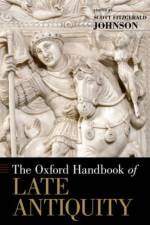 The Oxford Handbook of Late Antiquity af Scott Johnson