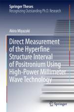 Direct Measurement of the Hyperfine Structure Interval of Positronium Using High-Power Millimeter Wave Technology af Akira Miyazaki