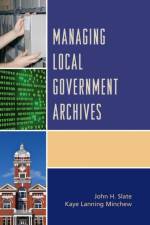 Managing Local Government Archives af John H. Slate