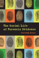 The Social Life of Forensic Evidence af Corinna Kruse