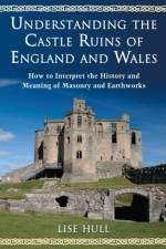 Understanding the Castle Ruins of England and Wales af Lise Hull