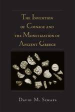 The Invention of Coinage and the Monetization of Ancient Greece af David Schaps