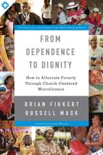 From Dependence to Dignity af Brian Fikkert