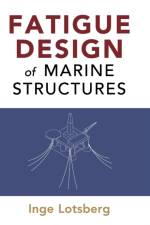 Fatigue Design of Marine Structures af Inge Lotsberg