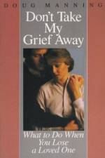 Don't Take My Grief Away af Doug Manning