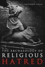 The Archaeology of Religious Hatred af Eberhard Sauer