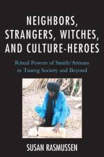 Neighbors, Strangers, Witches, and Culture-Heroes af Susan Rasmussen