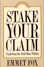Stake Your Claim af Emmet Fox