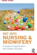 Get into Nursing & Midwifery af Sarah Snow