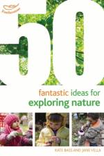 50 Fantastic Ideas for Exploring Nature af Kate Bass