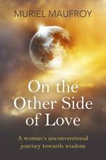 On the Other Side of Love – A woman`s unconventional journey towards wisdom af Muriel Maufroy