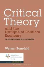 Critical Theory and the Critique of Political Economy af Dr. Werner (University of York Bonefeld