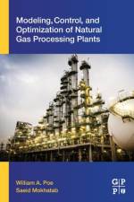 Modeling, Control, and Optimization of Natural Gas Processing Plants af William A. (Senior Principal Technical Consultant Poe