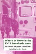 What's at Stake in the K-12 Standards Wars af Sandra Stotsky