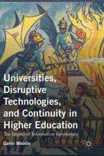 Universities, Disruptive Technologies, and Continuity in Higher Education af Gavin Moodie