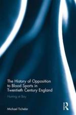 The History of Opposition to Blood Sports in Twentieth Century England af Michael (University of the West of England Tichelar
