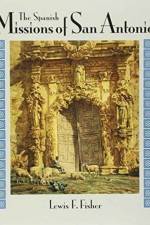 The Spanish Missions of San Antonio af Lewis F. Fisher