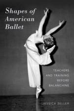 Shapes of American Ballet af Jessica (Assistant Professor of Dance Zeller