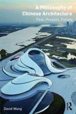 A Philosophy of Chinese Architecture af David (Washington State University Wang