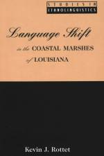 Language Shift in the Coastal Marshes of Louisiana af Kevin J. Rottet
