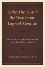 Locke, Hume, and the Treacherous Logos of Atomism af Dr. Robert J. Roecklein