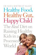 Healthy Food, Healthy Gut, Happy Child af Maya Shetreat-Klein